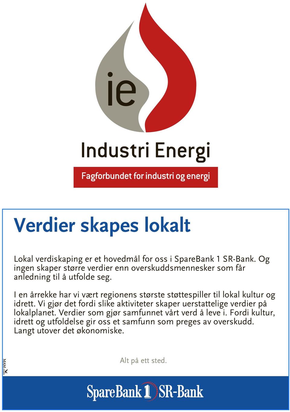 I en årrekke har vi vært regionens største støttespiller til lokal kultur og idrett.