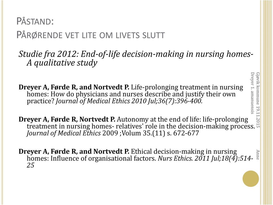 Dreyer A, FørdeR, NortvedtP. Autonomy at the end of life: life-prolonging treatment in nursing homes-relatives' role in the decision-making process.