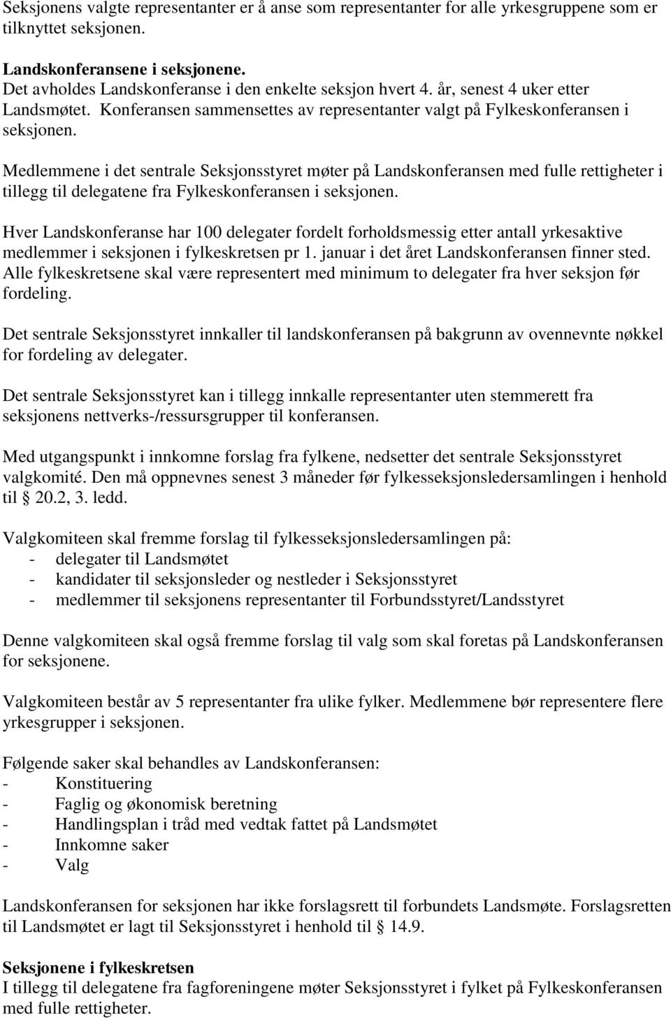 Medlemmene i det sentrale Seksjonsstyret møter på Landskonferansen med fulle rettigheter i tillegg til delegatene fra Fylkeskonferansen i seksjonen.