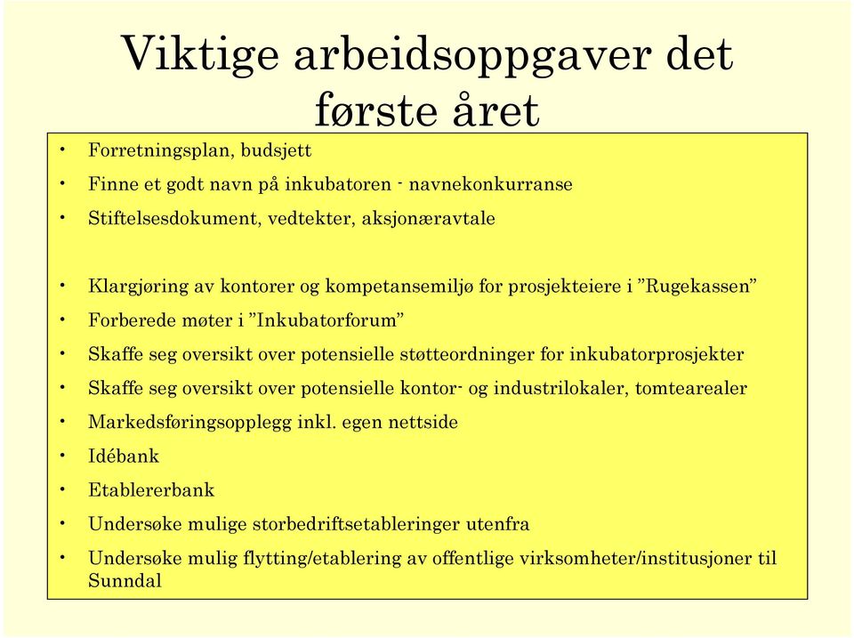 potensielle støtteordninger for inkubatorprosjekter Skaffe seg oversikt over potensielle kontor- og industrilokaler, tomtearealer Markedsføringsopplegg inkl.