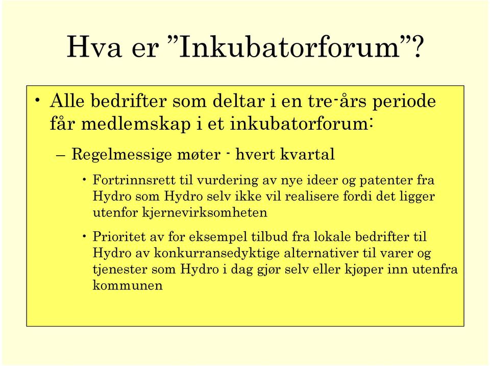 kvartal Fortrinnsrett til vurdering av nye ideer og patenter fra Hydro som Hydro selv ikke vil realisere fordi det