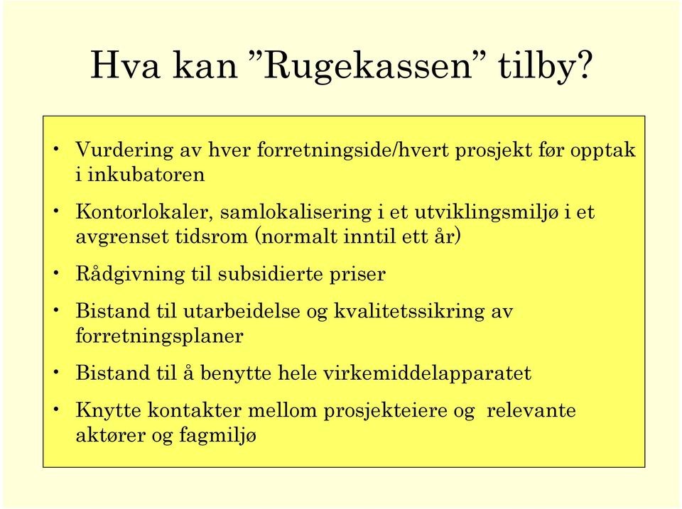 i et utviklingsmiljø i et avgrenset tidsrom (normalt inntil ett år) Rådgivning til subsidierte priser