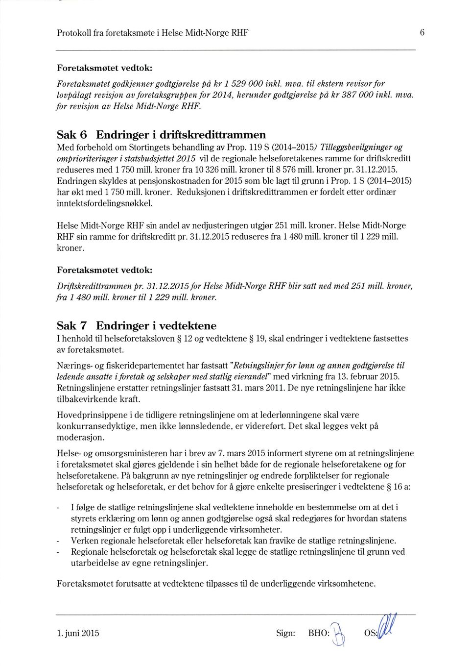 119S (2014-2015) Tilleggsbevilgninger og omprioriteringer i statsbudsjettet 2015vil de regionale helseforetakenes ramme for driftskreditt reduseres med 1 750 mill. kroner fra 10 326 mill.