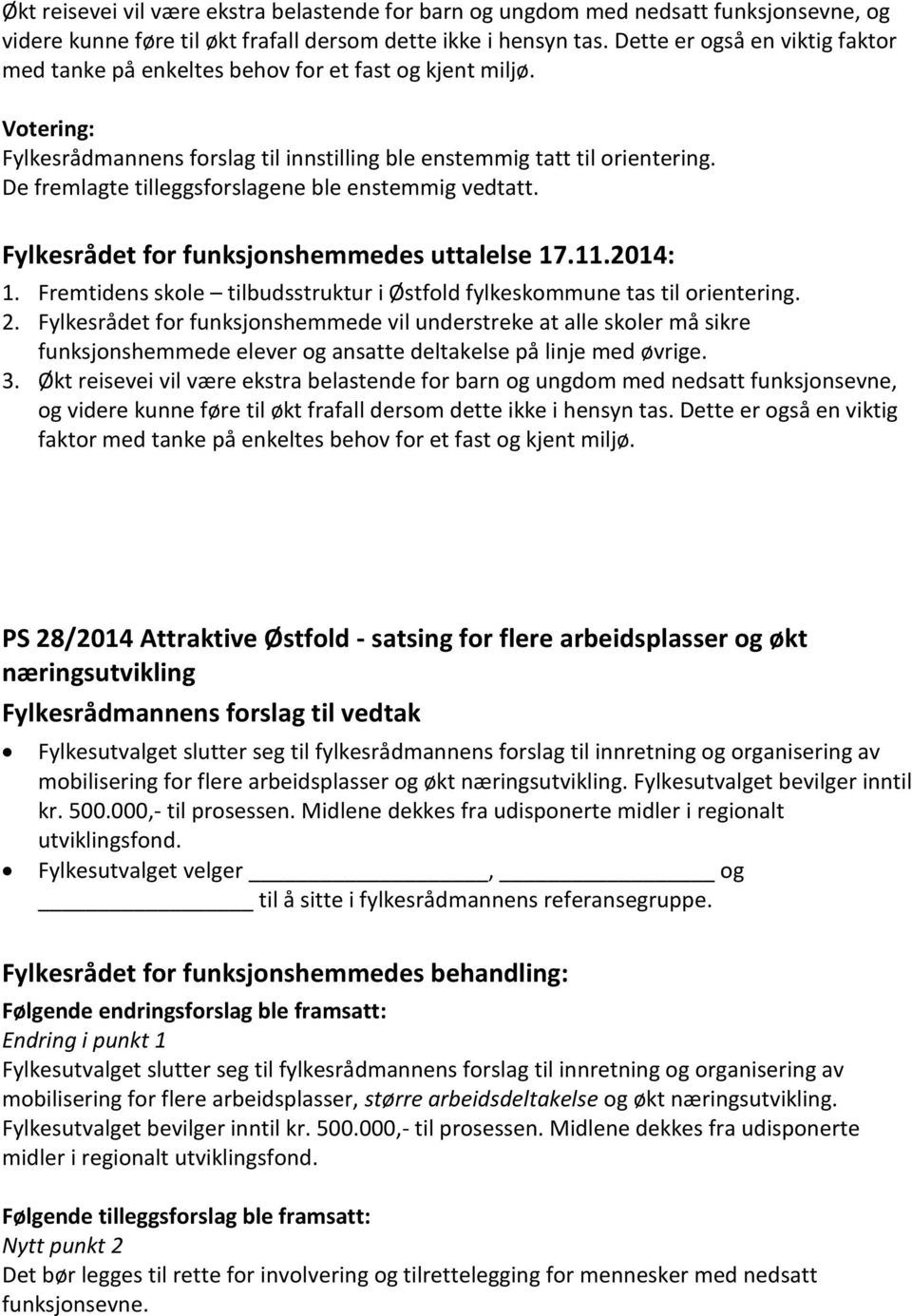 De fremlagte tilleggsforslagene ble enstemmig vedtatt. Fylkesrådet for funksjonshemmedes uttalelse 17.11.2014: 1. Fremtidens skole tilbudsstruktur i Østfold fylkeskommune tas til orientering. 2.
