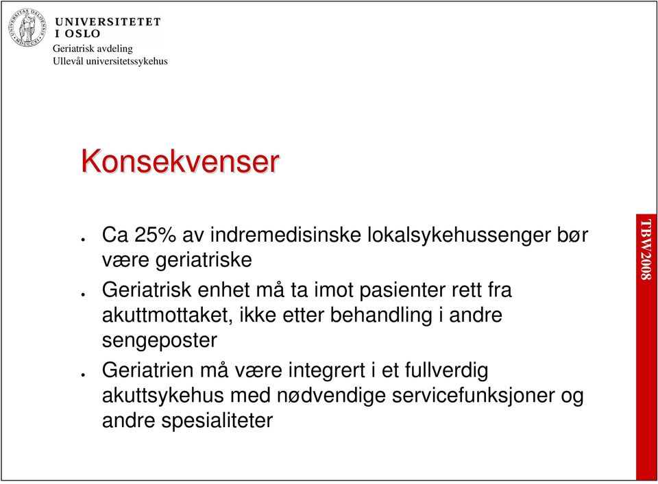 ikke etter behandling i andre sengeposter Geriatrien må være integrert i