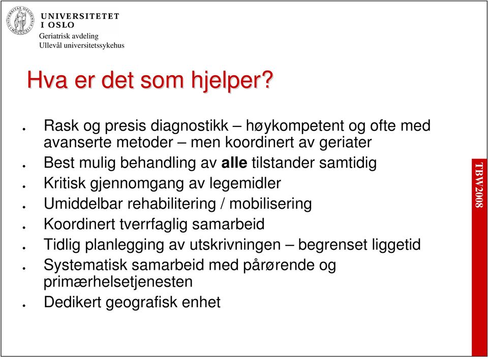 mulig behandling av alle tilstander samtidig Kritisk gjennomgang av legemidler Umiddelbar rehabilitering