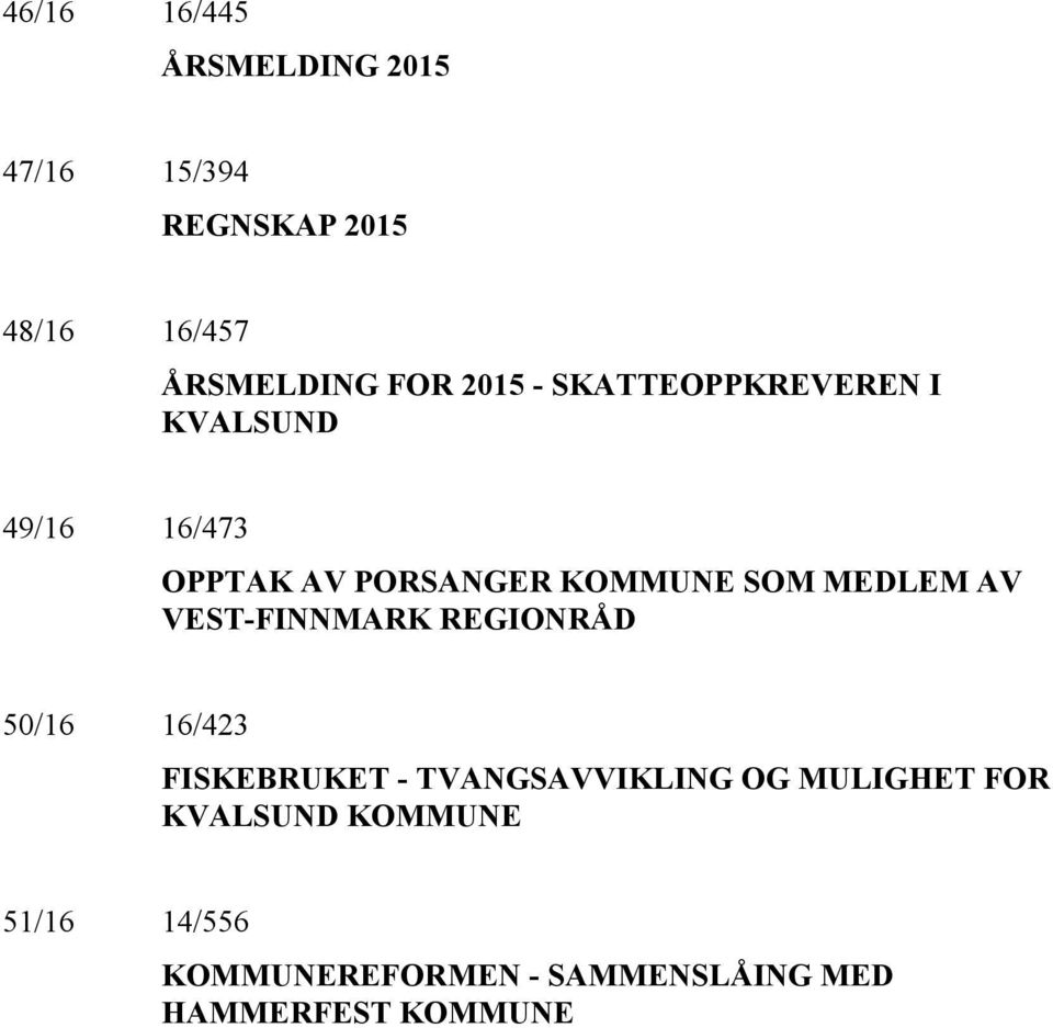 MEDLEM AV VEST-FINNMARK REGIONRÅD 50/16 16/423 FISKEBRUKET - TVANGSAVVIKLING OG