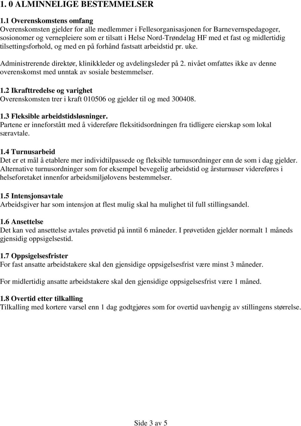 midlertidig tilsettingsforhold, og med en på forhånd fastsatt arbeidstid pr. uke. Administrerende direktør, klinikkleder og avdelingsleder på 2.