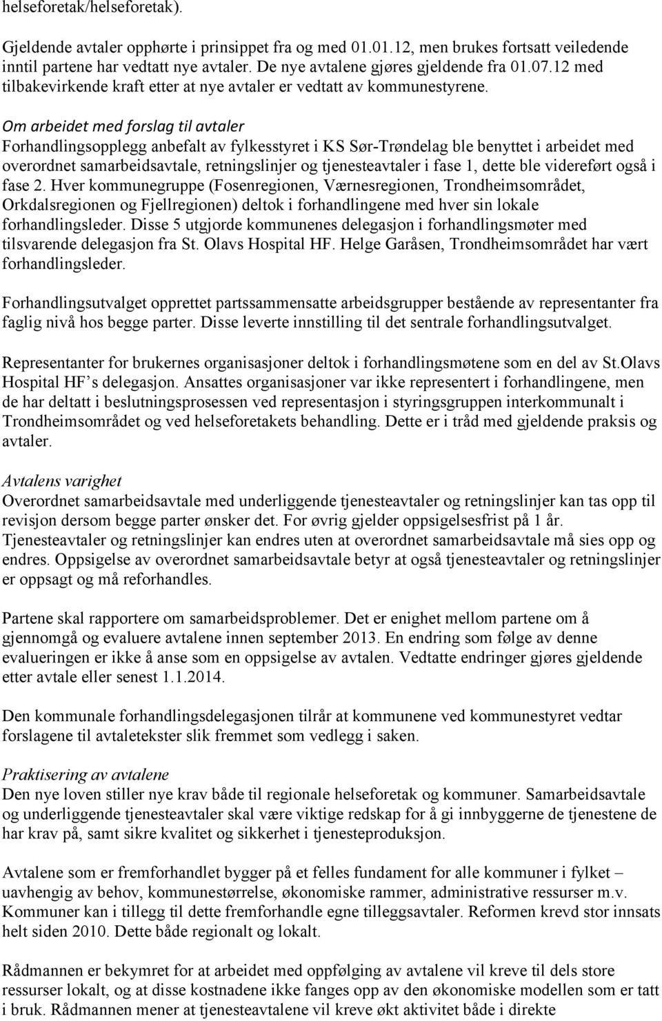 Om arbeidet med forslag til avtaler Forhandlingsopplegg anbefalt av fylkesstyret i KS Sør-Trøndelag ble benyttet i arbeidet med overordnet samarbeidsavtale, retningslinjer og tjenesteavtaler i fase