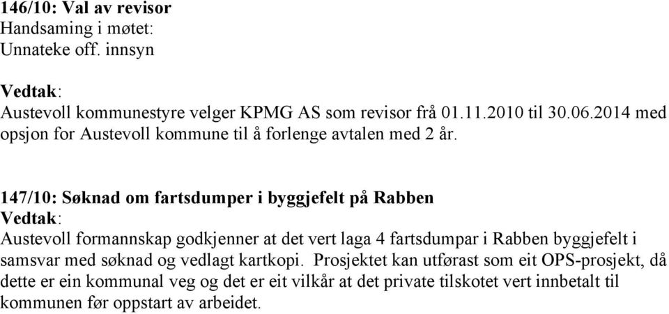147/10: Søknad om fartsdumper i byggjefelt på Rabben Austevoll formannskap godkjenner at det vert laga 4 fartsdumpar i Rabben