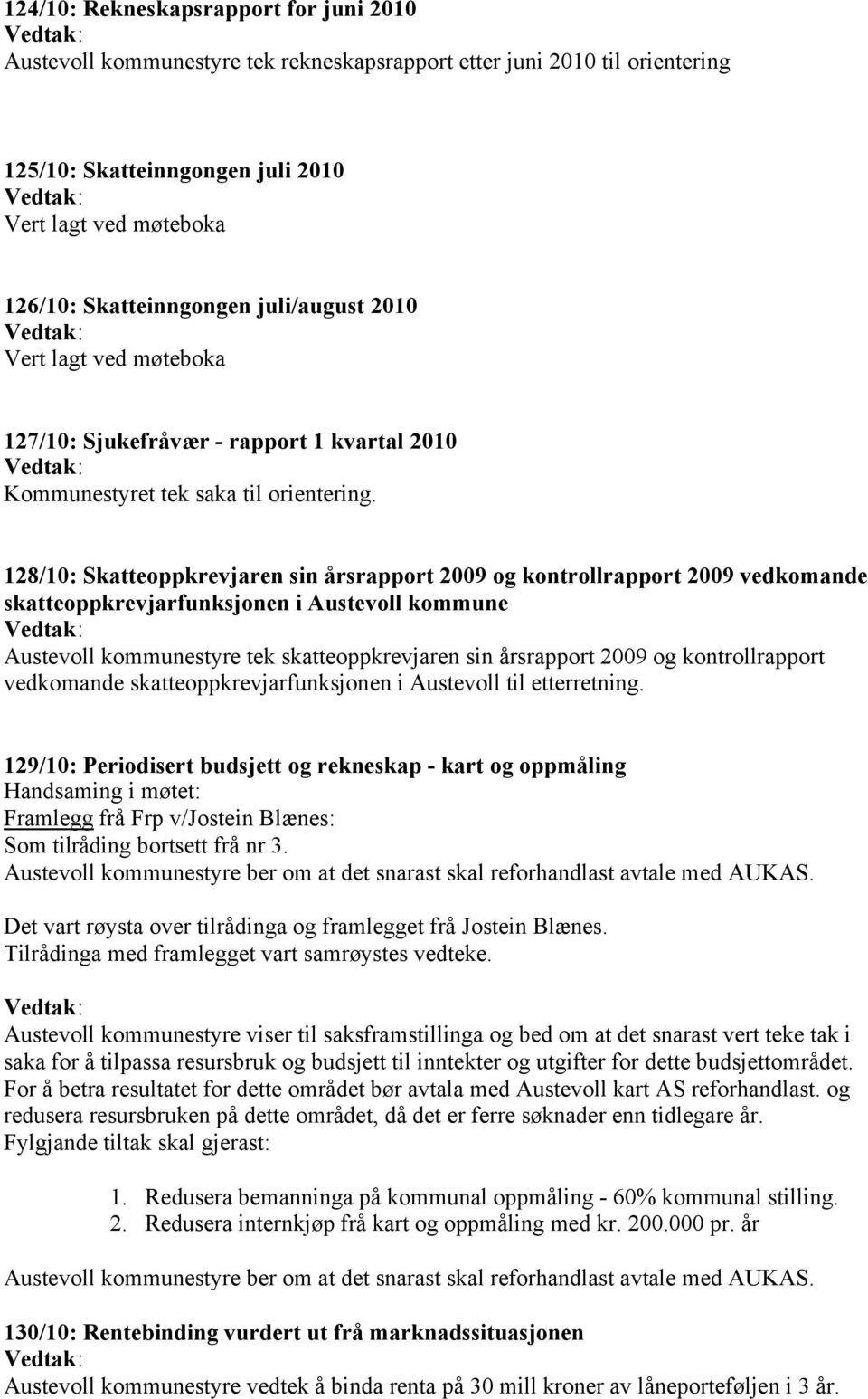 128/10: Skatteoppkrevjaren sin årsrapport 2009 og kontrollrapport 2009 vedkomande skatteoppkrevjarfunksjonen i Austevoll kommune Austevoll kommunestyre tek skatteoppkrevjaren sin årsrapport 2009 og