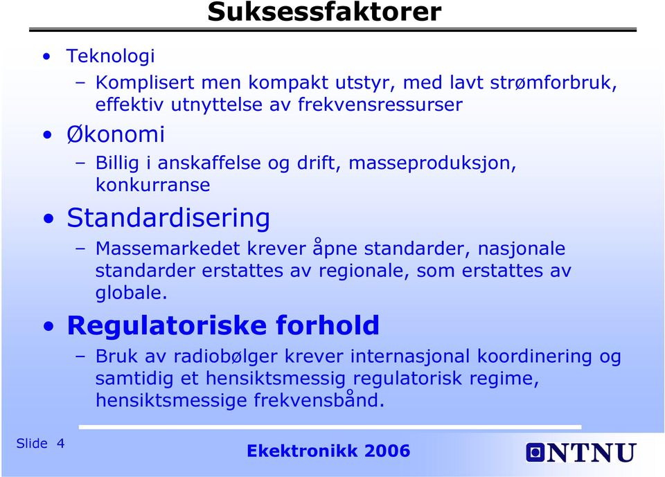 krever åpne standarder, nasjonale standarder erstattes av regionale, som erstattes av globale.