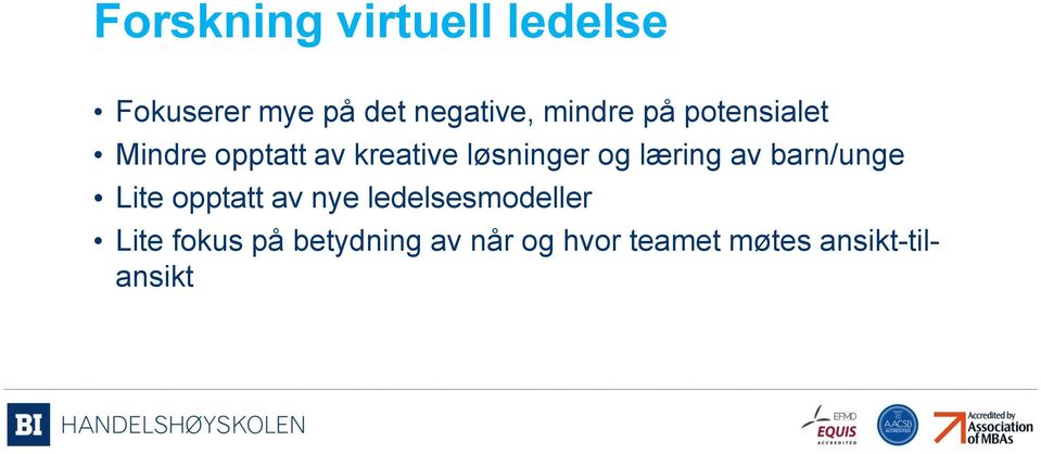 læring av barn/unge Lite opptatt av nye ledelsesmodeller Lite