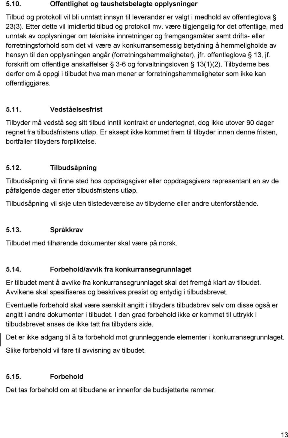 være tilgjengelig for det offentlige, med unntak av opplysninger om tekniske innretninger og fremgangsmåter samt drifts- eller forretningsforhold som det vil være av konkurransemessig betydning å