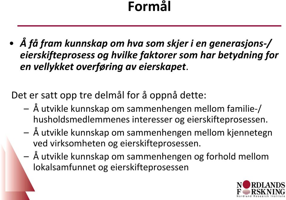 Det er satt opp tre delmål for å oppnå dette: Å utvikle kunnskap om sammenhengen mellom familie-/ husholdsmedlemmenes