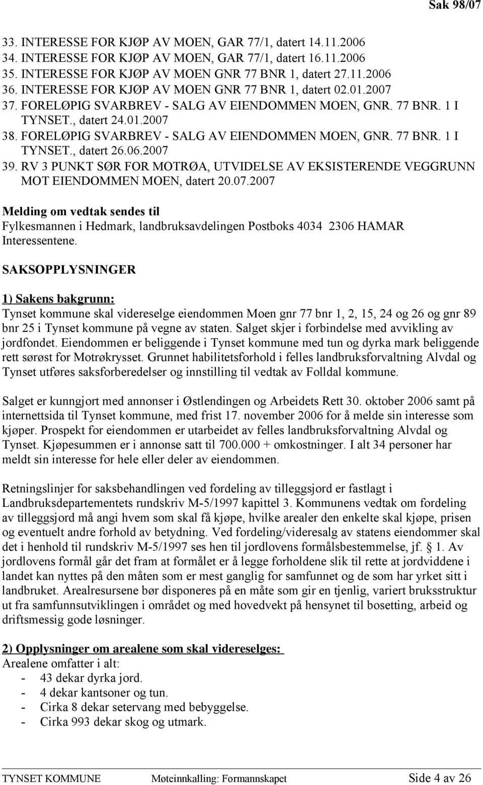 FORELØPIG SVARBREV - SALG AV EIENDOMMEN MOEN, GNR. 77 BNR. 1 I TYNSET., datert 26.06.2007 