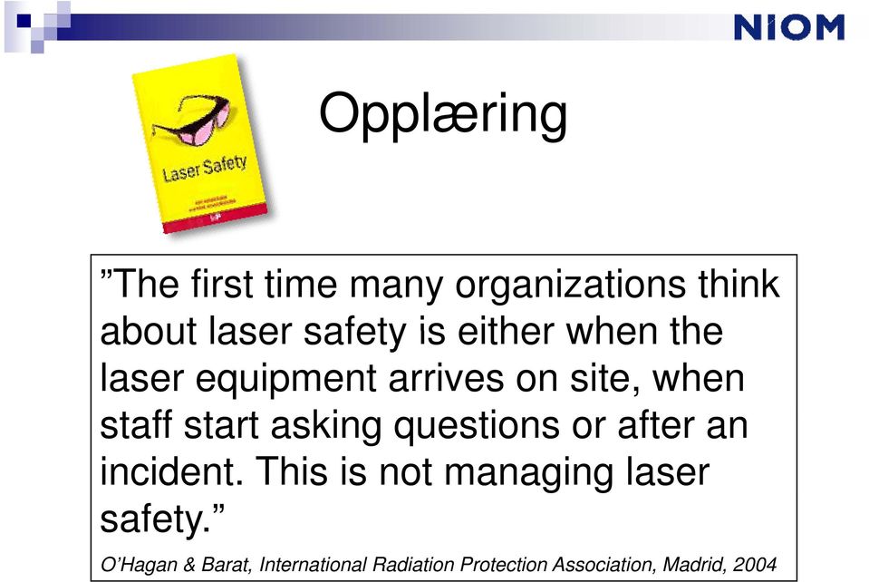 asking questions or after an incident. This is not managing laser safety.
