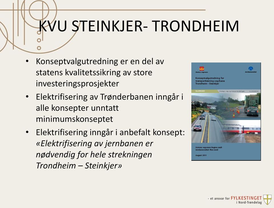 inngår i alle konsepter unntatt minimumskonseptet Elektrifisering inngår i