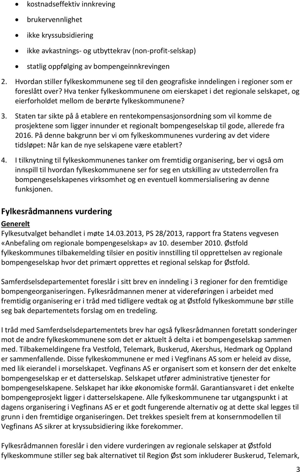 Hva tenker fylkeskommunene om eierskapet i det regionale selskapet, og eierforholdet mellom de berørte fylkeskommunene? 3.