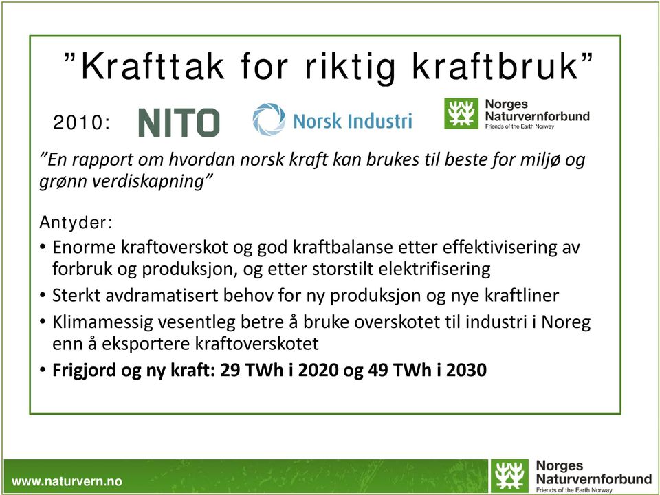 etter storstilt elektrifisering Sterkt avdramatisert behov for ny produksjon og nye kraftliner Klimamessig vesentleg