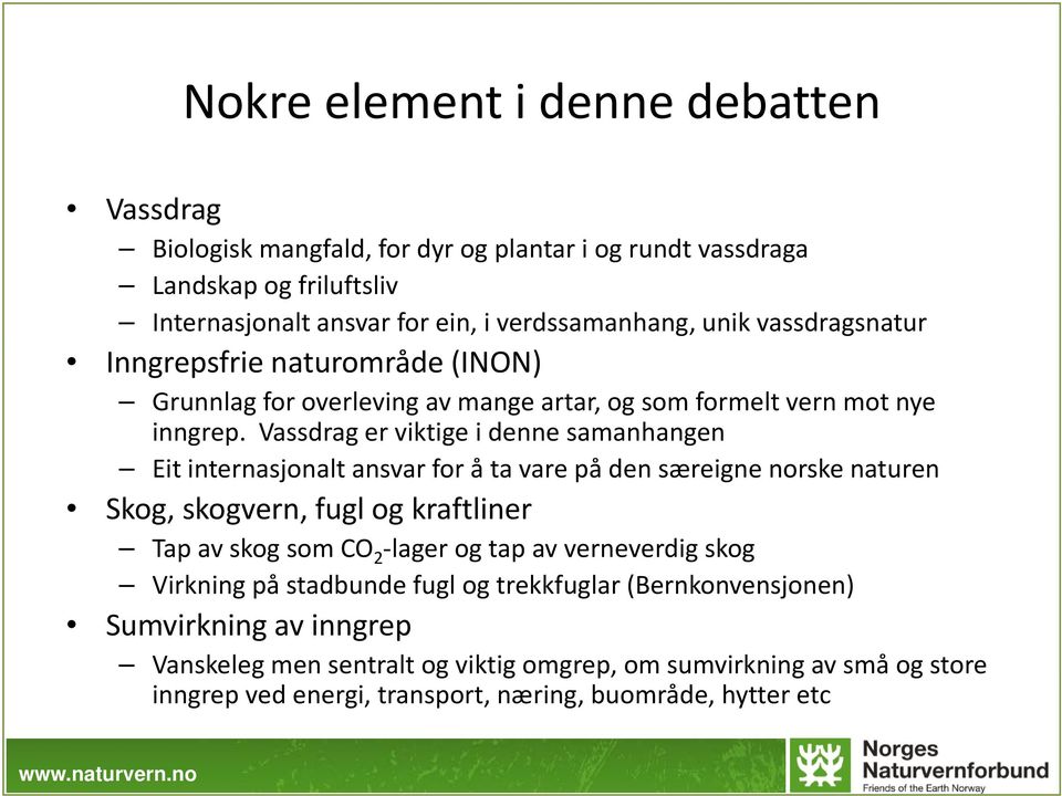 Vassdrag er viktige i denne samanhangen Eit internasjonalt ansvar for å ta vare på den særeigne norske naturen Skog, skogvern, fugl og kraftliner Tap av skog som CO 2 lager og tap