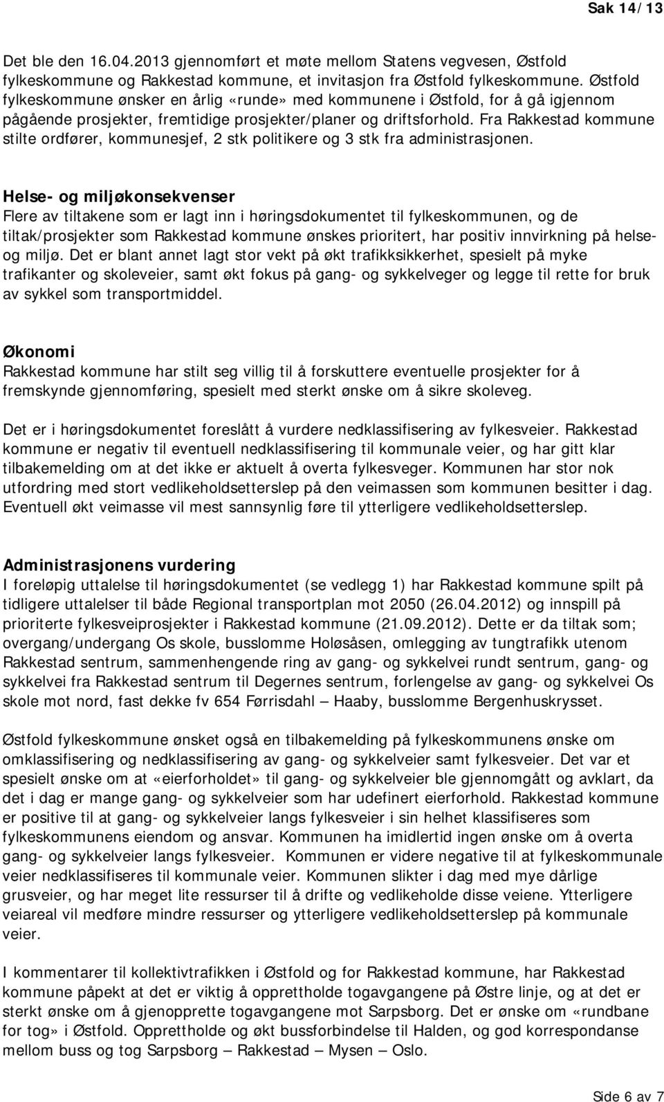 Fra Rakkestad kommune stilte ordfører, kommunesjef, 2 stk politikere og 3 stk fra administrasjonen.