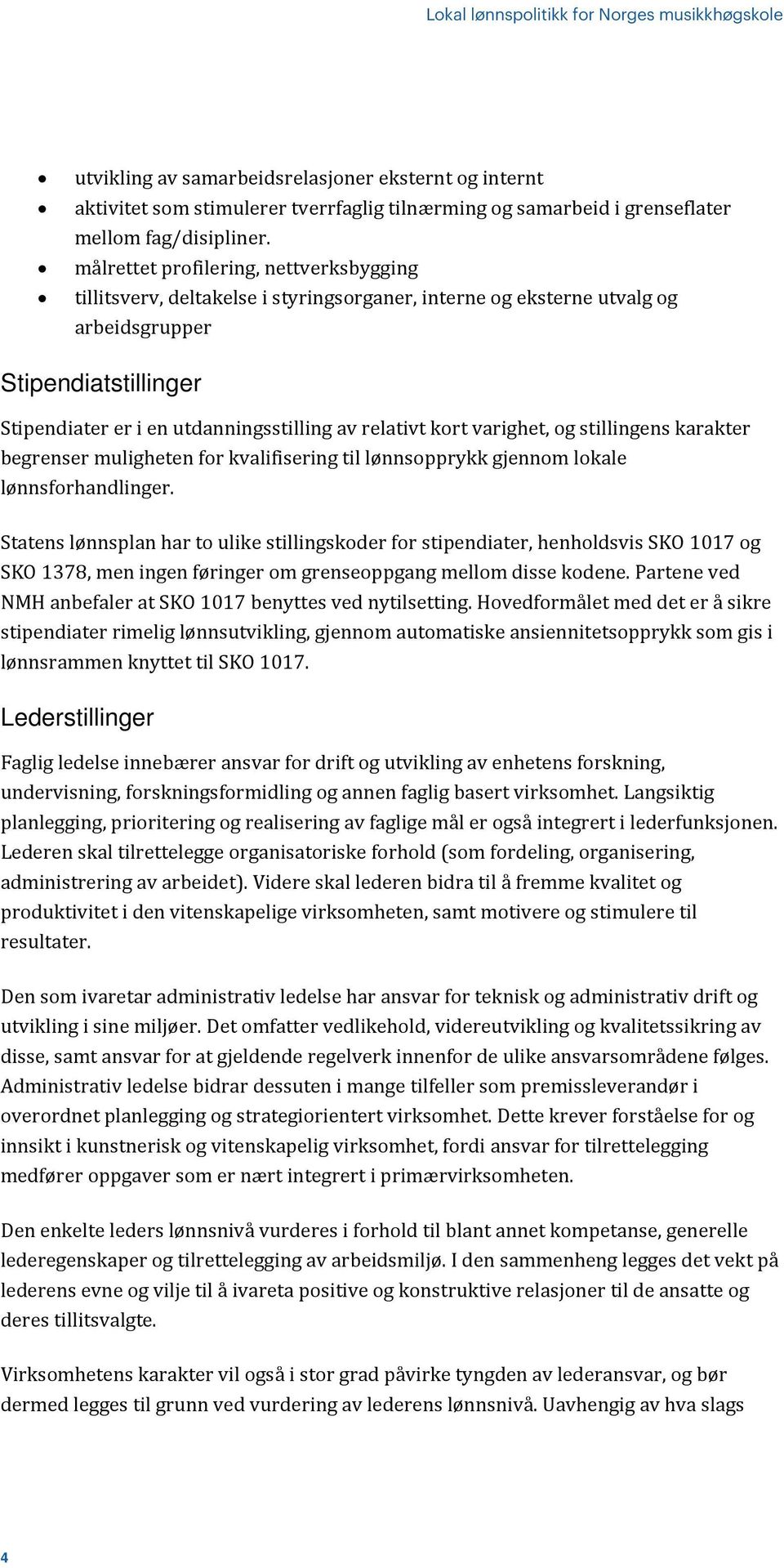 relativt kort varighet, og stillingens karakter begrenser muligheten for kvalifisering til lønnsopprykk gjennom lokale lønnsforhandlinger.