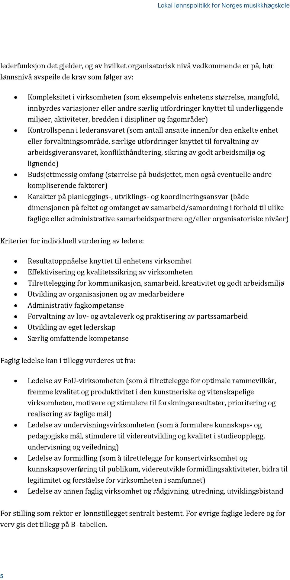 innenfor den enkelte enhet eller forvaltningsområde, særlige utfordringer knyttet til forvaltning av arbeidsgiveransvaret, konflikthåndtering, sikring av godt arbeidsmiljø og lignende) Budsjettmessig