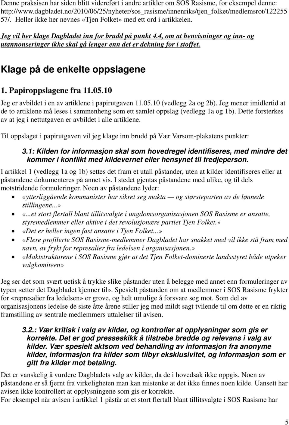 4, om at henvisninger og inn- og utannonseringer ikke skal gå lenger enn det er dekning for i stoffet. Klage på de enkelte oppslagene 1. Papiroppslagene fra 11.05.