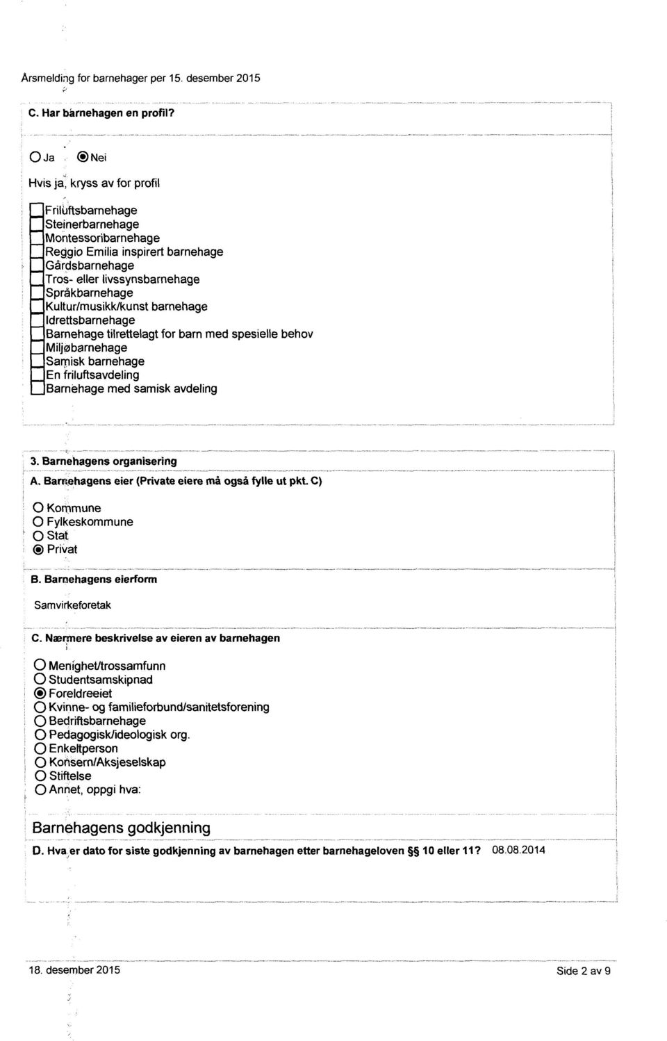 Barnehage tilrettelagt for barn med spesielle behov Miljøbarnehage Samisk barnehage En friluftsavdeling Barnehage med samisk avdeling 3.