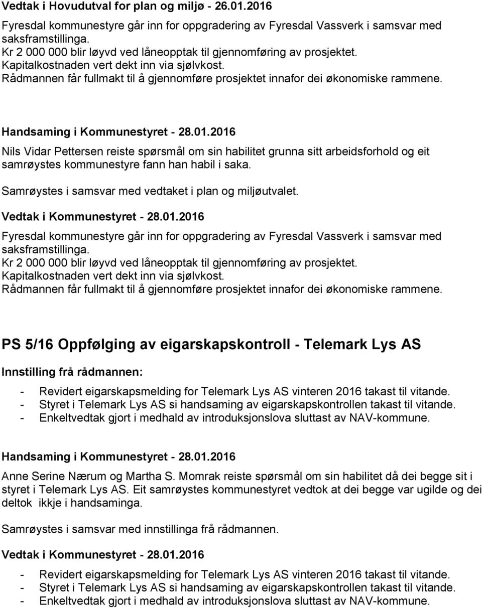 Rådmannen får fullmakt til å gjennomføre prosjektet innafor dei økonomiske rammene.