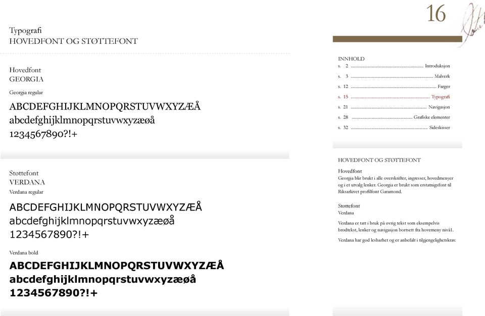 !+ Hovedfont Georgia blir brukt i alle overskrifter, ingresser, hovedmenyer og i et utvalg lenker. Georgia er brukt som erstatnigsfont til Riksarkivet profilfont Garamond.