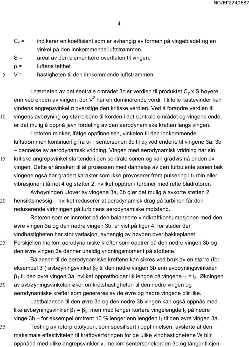 I tilfelle kastevinder kan vindens angrepsvinkel α overstige den kritiske verdien.