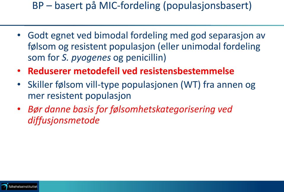 pyogenes og penicillin) Reduserer metodefeil ved resistensbestemmelse Skiller følsom vill-type