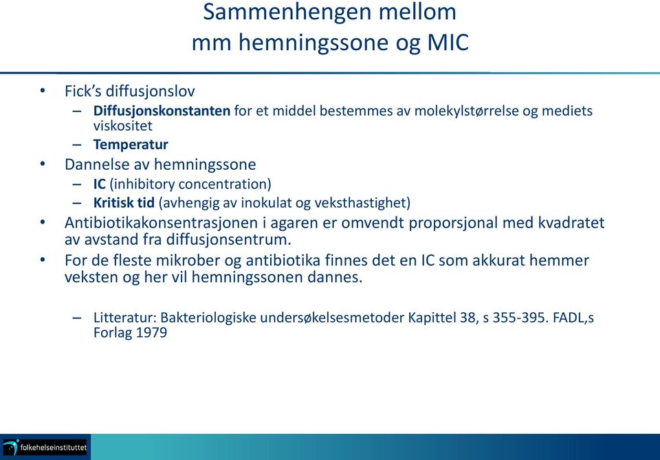 Antibiotikakonsentrasjonen i agaren er omvendt proporsjonal med kvadratet av avstand fra diffusjonsentrum.