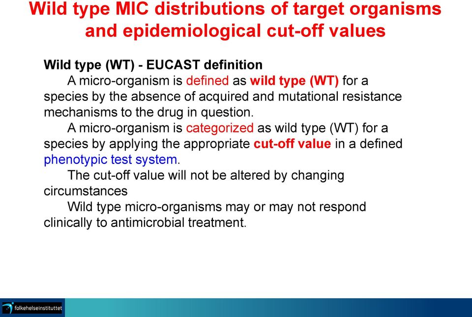 A micro-organism is categorized as wild type (WT) for a species by applying the appropriate cut-off value in a defined phenotypic test