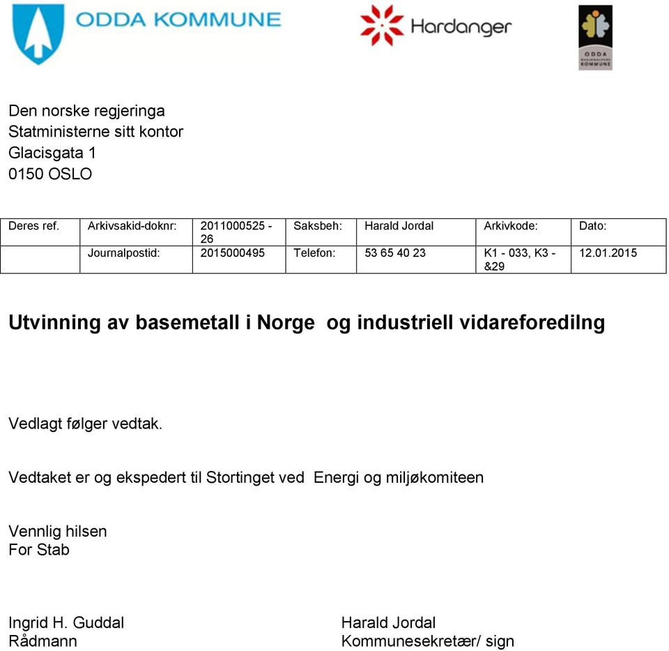 23 K1-033, K3 - &29 12.01.2015 Utvinning av basemetall i Norge og industriell vidareforedilng Vedlagt følger vedtak.