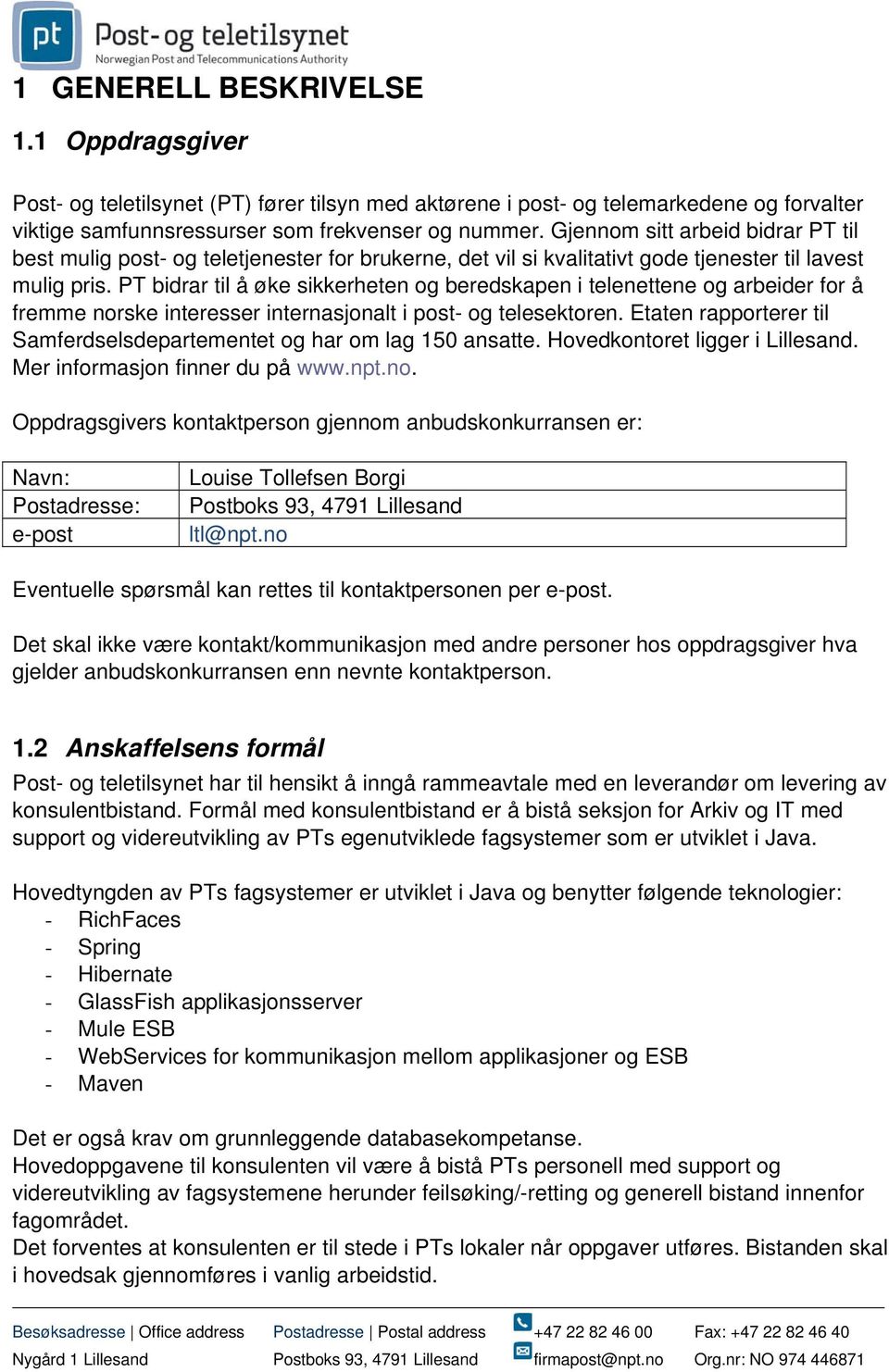 PT bidrar til å øke sikkerheten og beredskapen i telenettene og arbeider for å fremme norske interesser internasjonalt i post- og telesektoren.