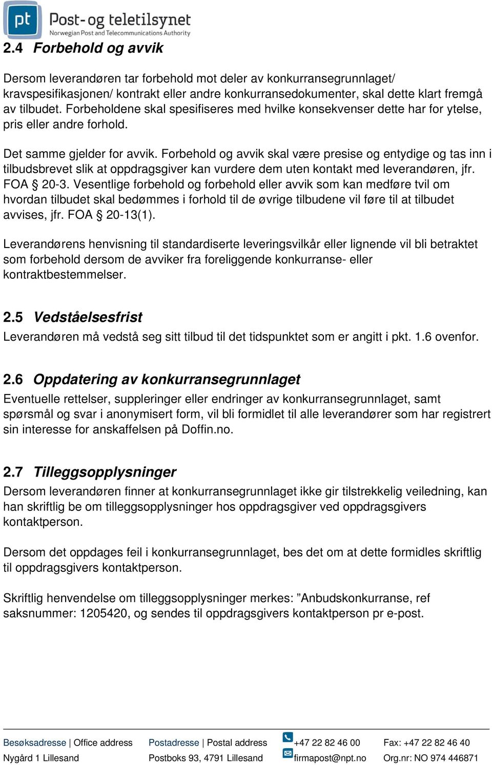 Forbehold og avvik skal være presise og entydige og tas inn i tilbudsbrevet slik at oppdragsgiver kan vurdere dem uten kontakt med leverandøren, jfr. FOA 20-3.