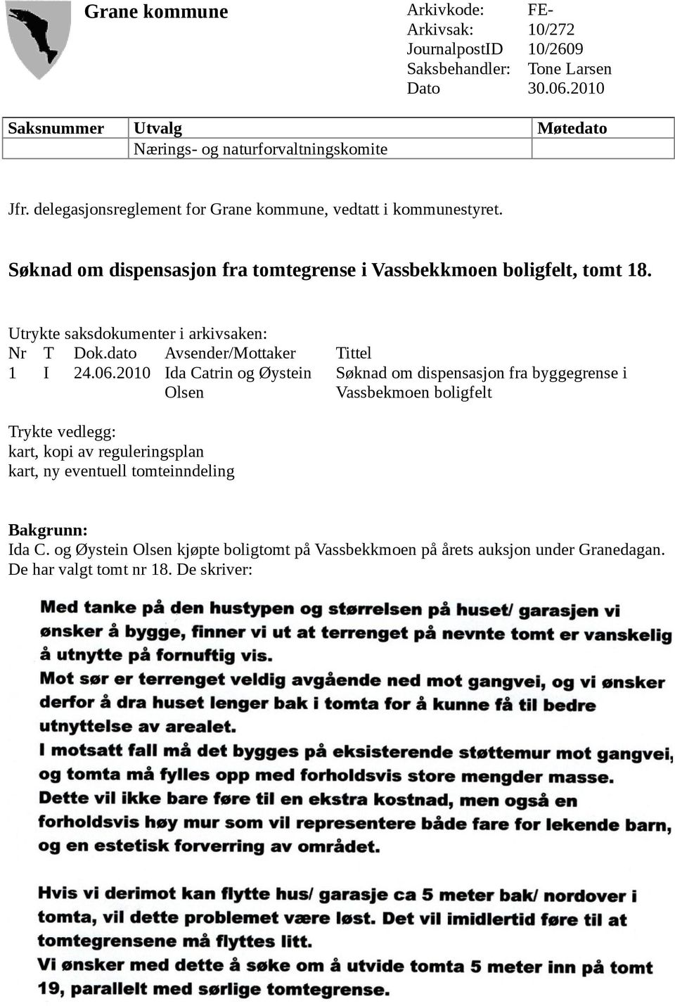 Utrykte saksdokumenter i arkivsaken: Nr T Dok.dato Avsender/Mottaker Tittel 1 I 24.06.
