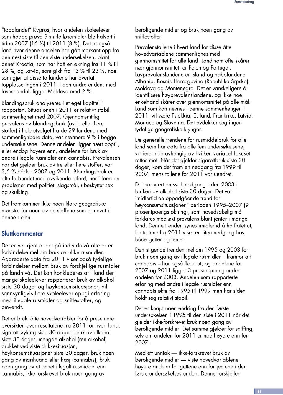 23 %, noe som gjør at disse to landene har overtatt topplasseringen i 2. I den andre enden, med lavest andel, ligger Moldova med 2 %. Blandingsbruk analyseres i et eget kapittel i rapporten.