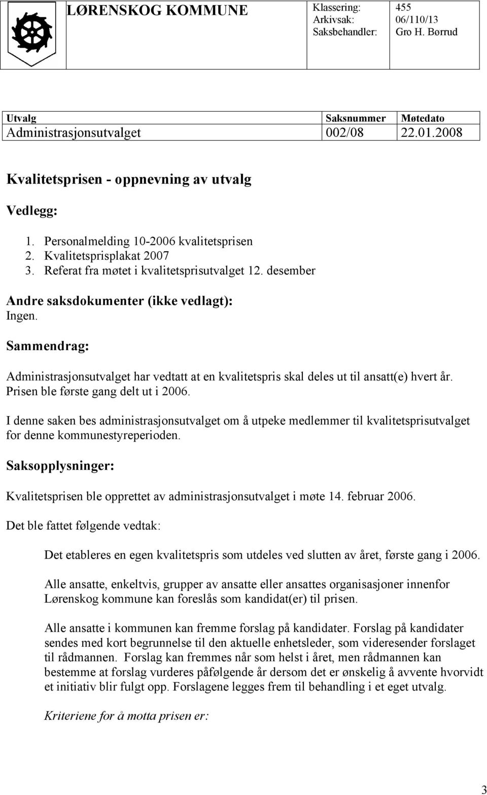 Sammendrag: Administrasjonsutvalget har vedtatt at en kvalitetspris skal deles ut til ansatt(e) hvert år. Prisen ble første gang delt ut i 2006.