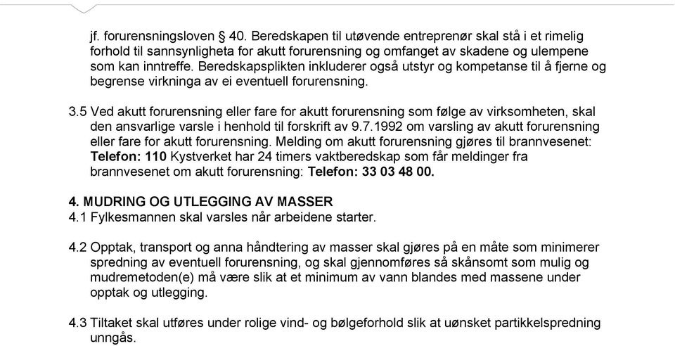 5 Ved akutt forurensning eller fare for akutt forurensning som følge av virksomheten, skal den ansvarlige varsle i henhold til forskrift av 9.7.