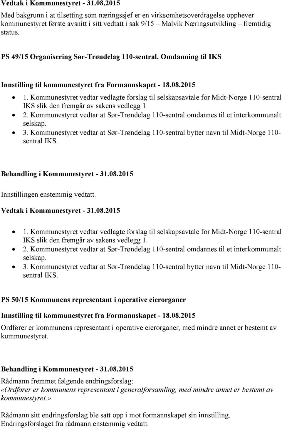 PS 49/15 Organisering Sør-Trøndelag 110-sentral. Omdanning til IKS Innstilling til kommunestyret fra Formannskapet - 18.08.2015 1.