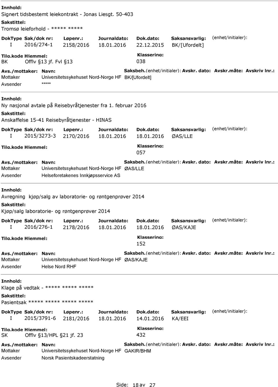 februar 2016 Anskaffelse 15-41 Reisebyråtjenester - HNAS 2015/3273-3 2170/2016 ØAS/LLE 057 Avs./mottaker: Navn: Saksbeh. Avskr. dato: Avskr.måte: Avskriv lnr.