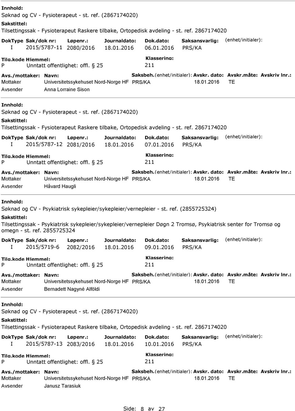 : Mottaker niversitetssykehuset Nord-Norge HF TE Håvard Haugli nnhold: Søknad og CV - sykiatrisk sykepleier/sykepleier/vernepleier - st. ref.