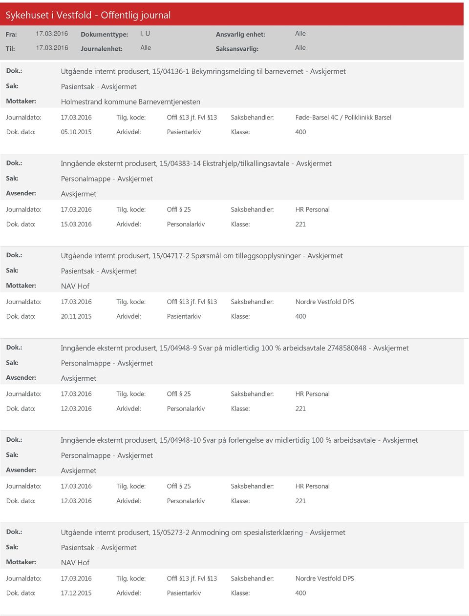 2016 Arkivdel: Personalarkiv Utgående internt produsert, 15/04717-2 Spørsmål om tilleggsopplysninger - Pasientsak - NAV Hof Nordre Vestfold DPS Dok. dato: 20.11.