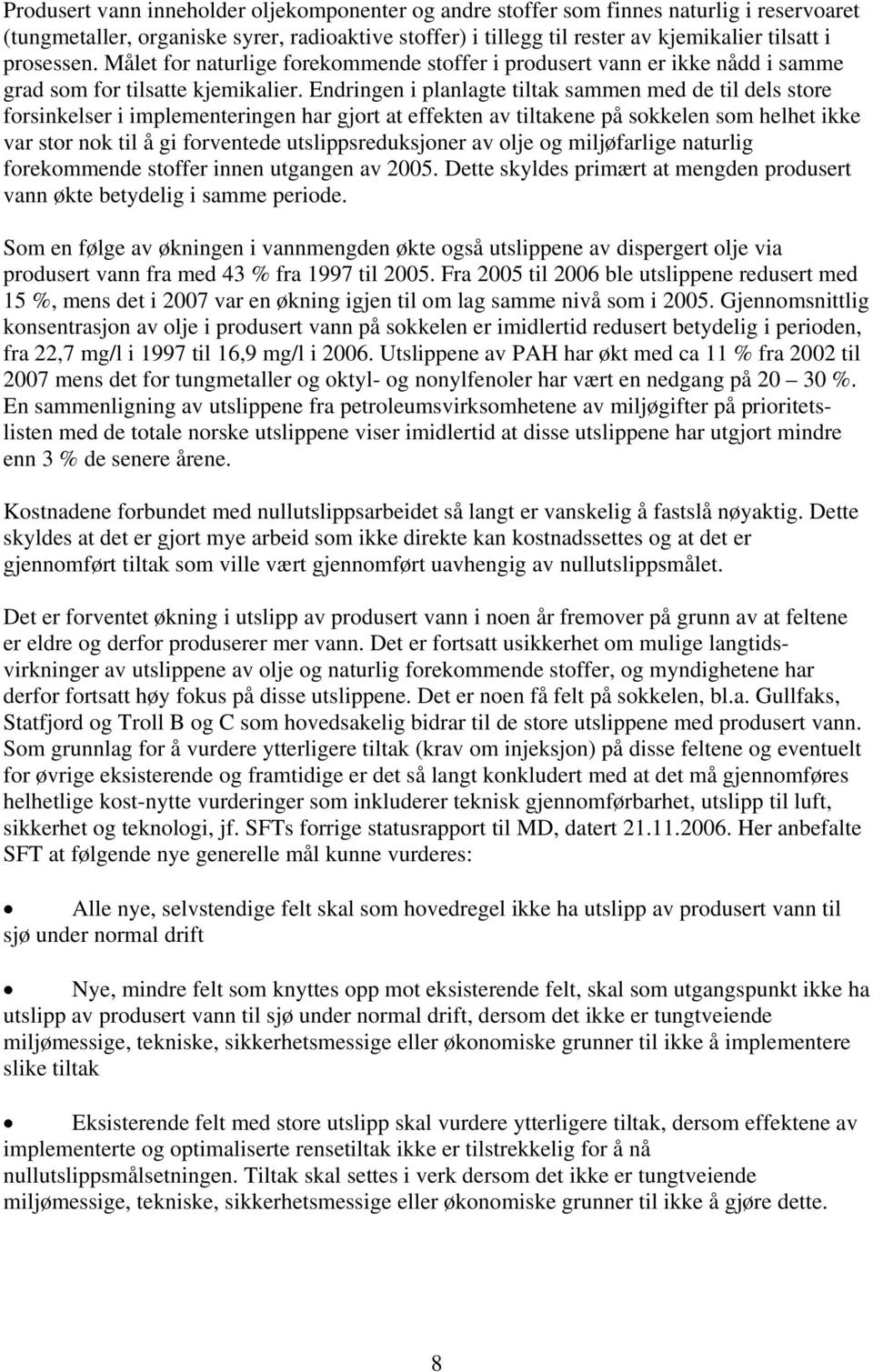 Endringen i planlagte tiltak sammen med de til dels store forsinkelser i implementeringen har gjort at effekten av tiltakene på sokkelen som helhet ikke var stor nok til å gi forventede