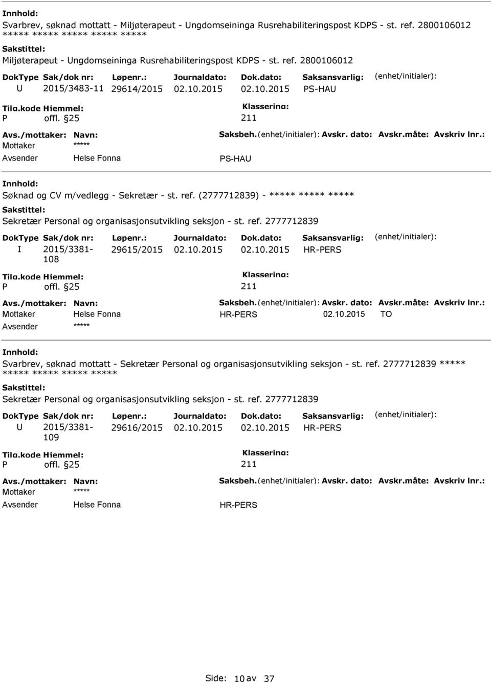 (2777712839) - ***** ***** ***** Sekretær ersonal og organisasjonsutvikling seksjon - st. ref. 2777712839 108 29615/2015 HR-ERS Avs./mottaker: Navn: Saksbeh. Avskr. dato: Avskr.måte: Avskriv lnr.