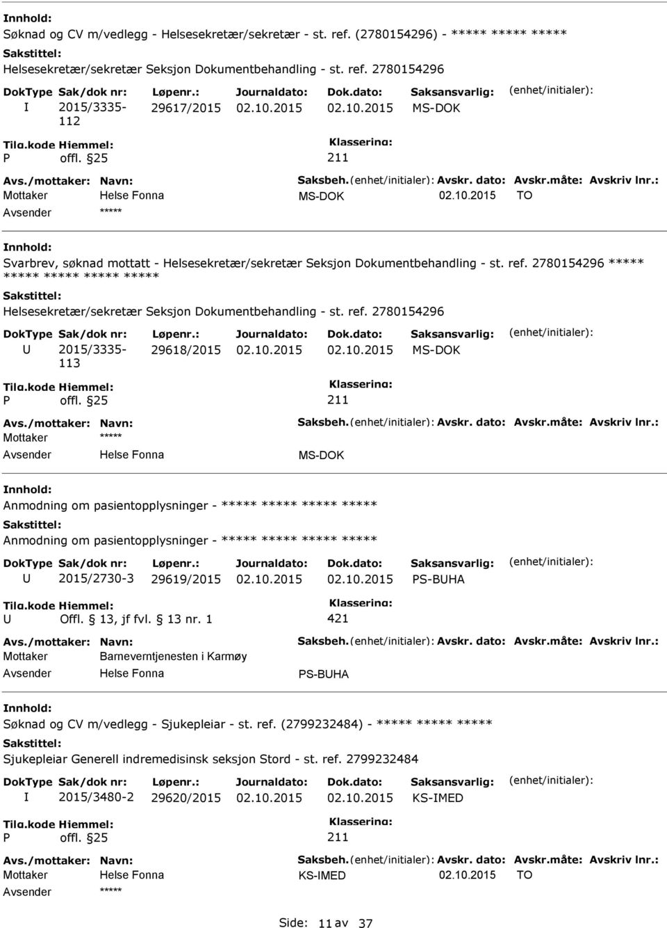 2780154296 ***** ***** ***** ***** ***** Helsesekretær/sekretær Seksjon Dokumentbehandling - st. ref. 2780154296 2015/3335-113 29618/2015 Avs./mottaker: Navn: Saksbeh. Avskr. dato: Avskr.